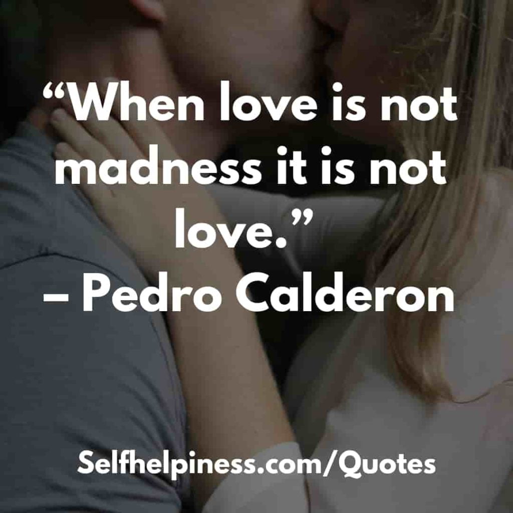 When love is not madness it is not love