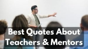 111 Best Quotes About Teachers And Mentors in 2022 - Selfhelpingo